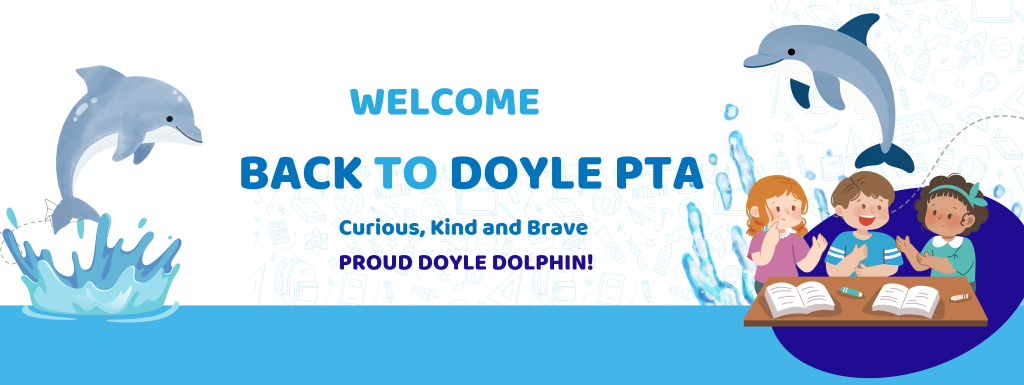 Welcome back to Doyle PTA – Curious, Kind and Brave – Proud Doyle Dolphin!